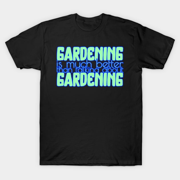 Gardening Quote. Gardener, garden, nature T-Shirt by Moxi On The Beam